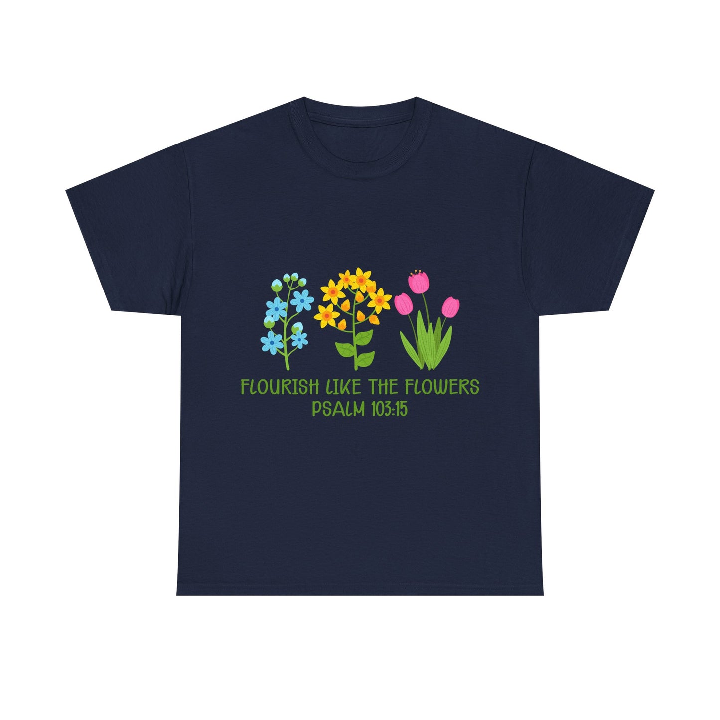 Flourish Like the Flowers Heavy Cotton Tee - Inspirational Floral Shirt