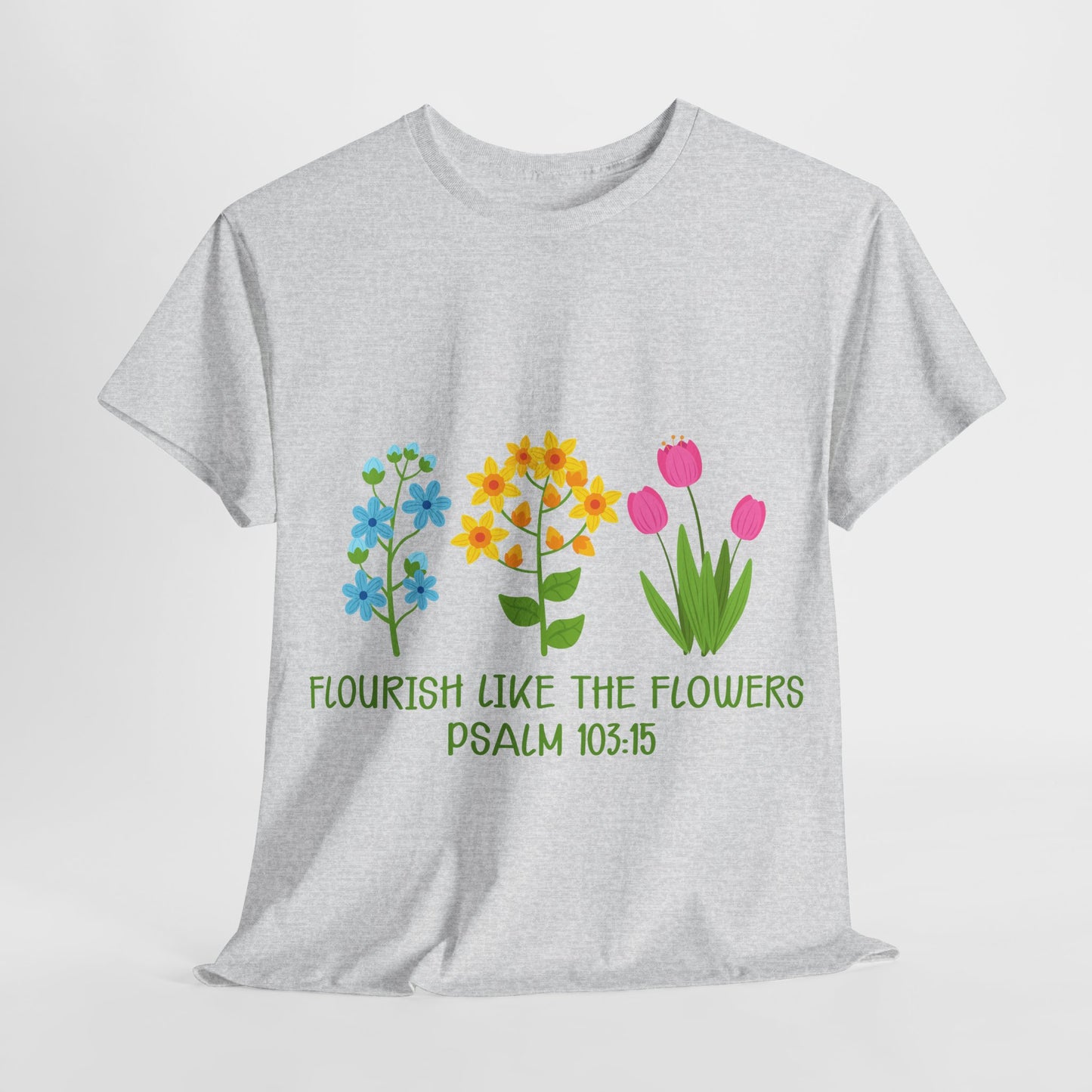 Flourish Like the Flowers Heavy Cotton Tee - Inspirational Floral Shirt