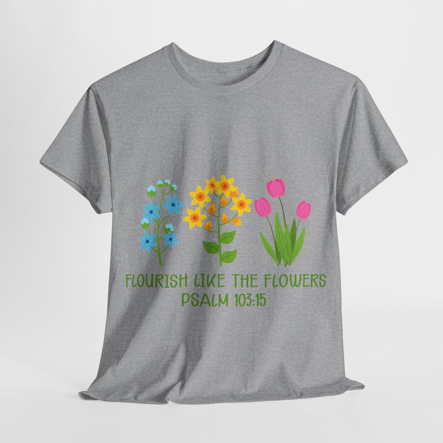 Flourish Like the Flowers Heavy Cotton Tee - Inspirational Floral Shirt