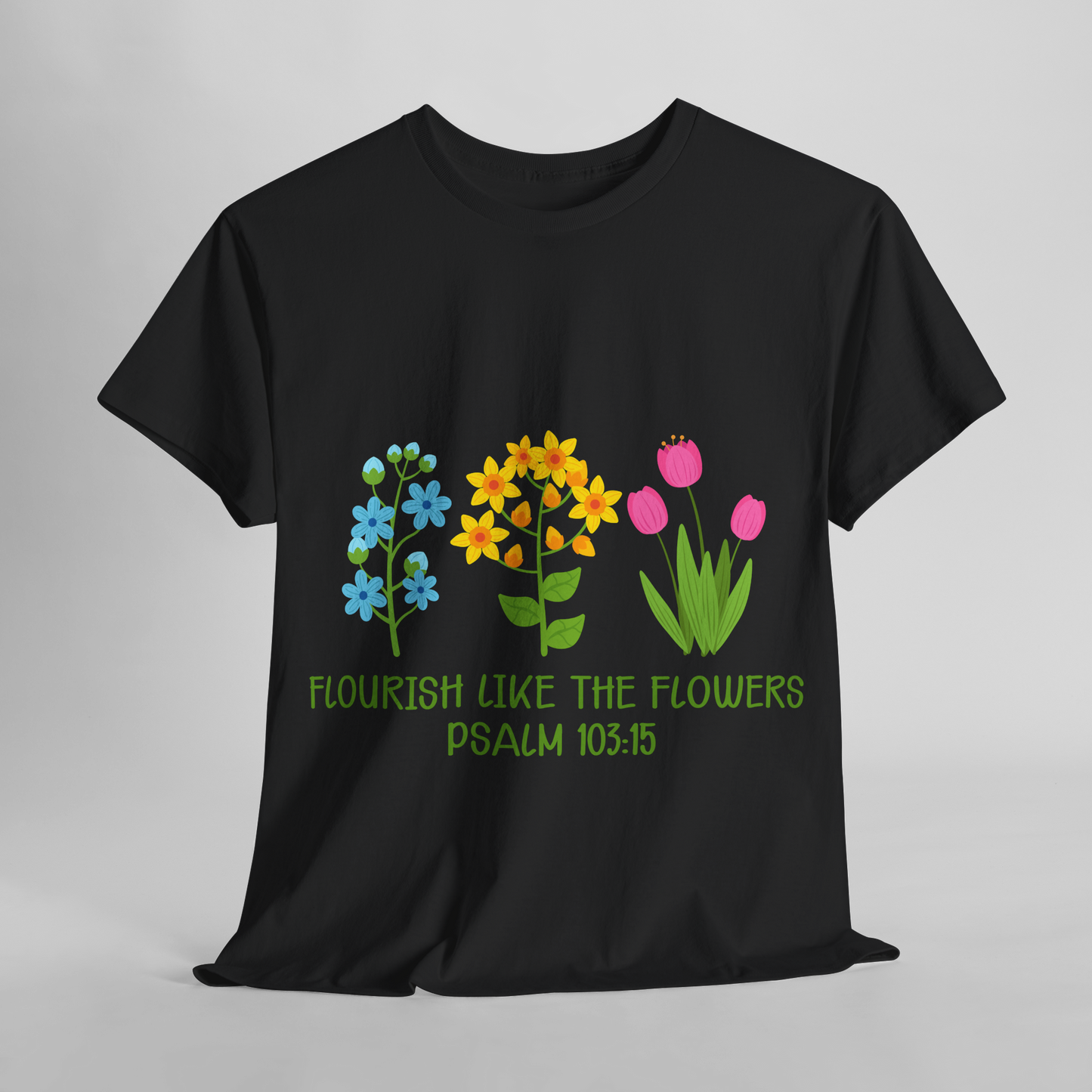 Flourish Like the Flowers Heavy Cotton Tee - Inspirational Floral Shirt