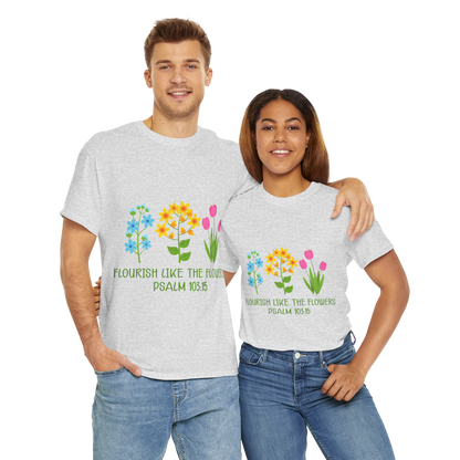 Flourish Like the Flowers Heavy Cotton Tee - Inspirational Floral Shirt