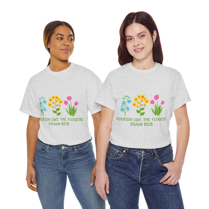 Flourish Like the Flowers Heavy Cotton Tee - Inspirational Floral Shirt
