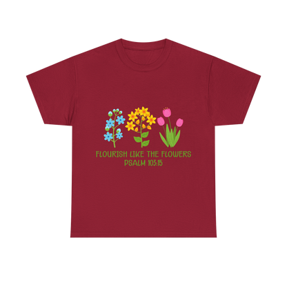 Flourish Like the Flowers Heavy Cotton Tee - Inspirational Floral Shirt