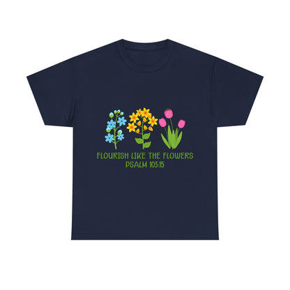 Flourish Like the Flowers Heavy Cotton Tee - Inspirational Floral Shirt
