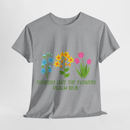 Flourish Like the Flowers Heavy Cotton Tee - Inspirational Floral Shirt