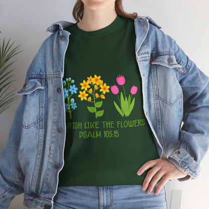 Flourish Like the Flowers Heavy Cotton Tee - Inspirational Floral Shirt