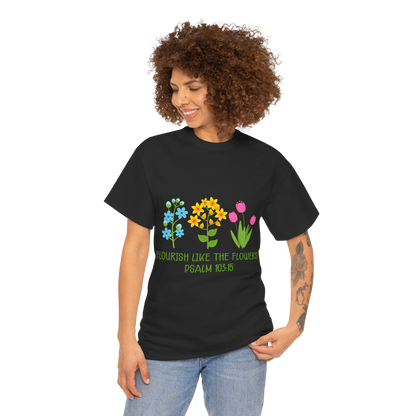 Flourish Like the Flowers Heavy Cotton Tee - Inspirational Floral Shirt