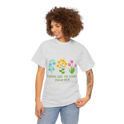 Flourish Like the Flowers Heavy Cotton Tee - Inspirational Floral Shirt